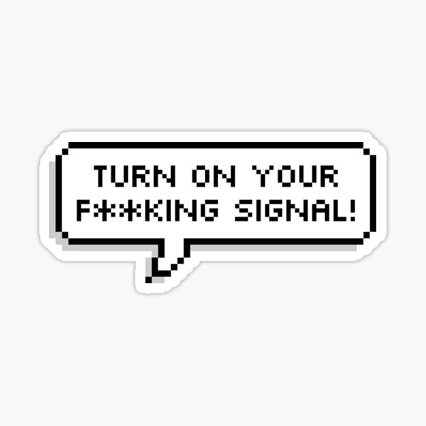 "turn on your signal! funny car decal" Sticker for Sale by