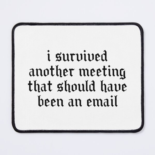 Item preview, I Survived Another Meeting That Should Have Been An Email designed and sold by OUSSART ⭐⭐⭐⭐⭐.