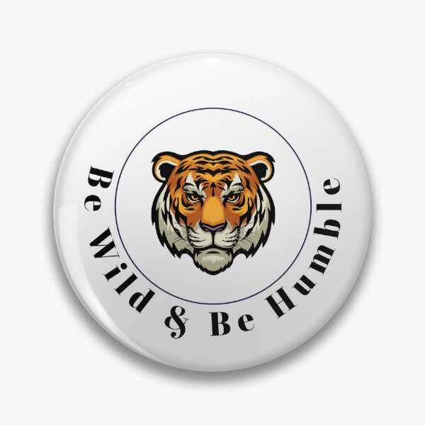 Item preview, Be wild & be humble - tiger  designed and sold by Stay-Pawsitive.