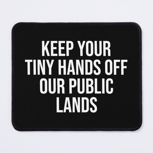 Item preview, Keep Your Tiny Hands Off Our Public Lands designed and sold by OUSSART ⭐⭐⭐⭐⭐.