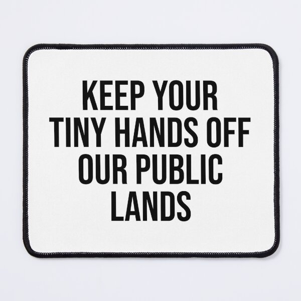 Item preview, Keep Your Tiny Hands Off Our Public Lands designed and sold by OUSSART ⭐⭐⭐⭐⭐.