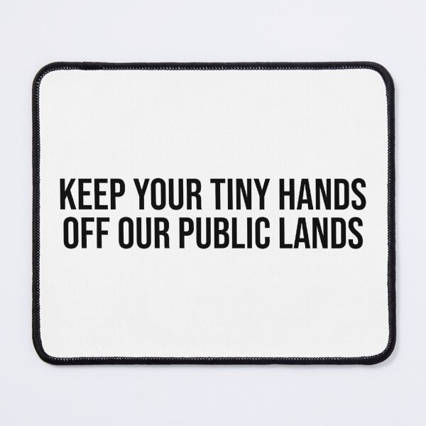Item preview, Keep Your Tiny Hands Off Our Public Lands designed and sold by OUSSART ⭐⭐⭐⭐⭐.