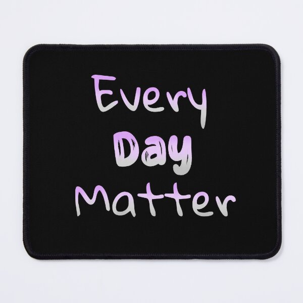 Item preview, Every Day Matter designed and sold by JnA-Design.