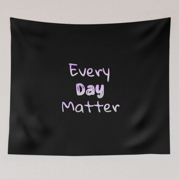 Item preview, Every Day Matter designed and sold by JnA-Design.