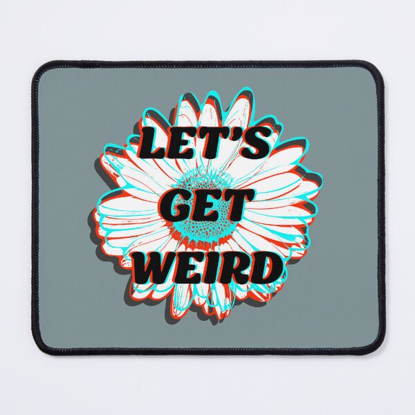 Item preview, Let’s Get Weird designed and sold by JKaidin.