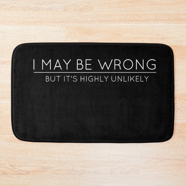 Item preview, I May Be Wrong But It's Highly Unlikely designed and sold by TheOneStyleBro.