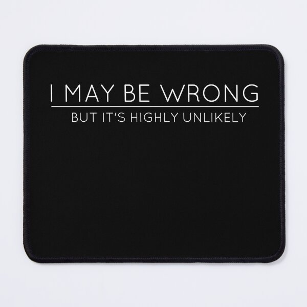Item preview, I May Be Wrong But It's Highly Unlikely designed and sold by TheOneStyleBro.