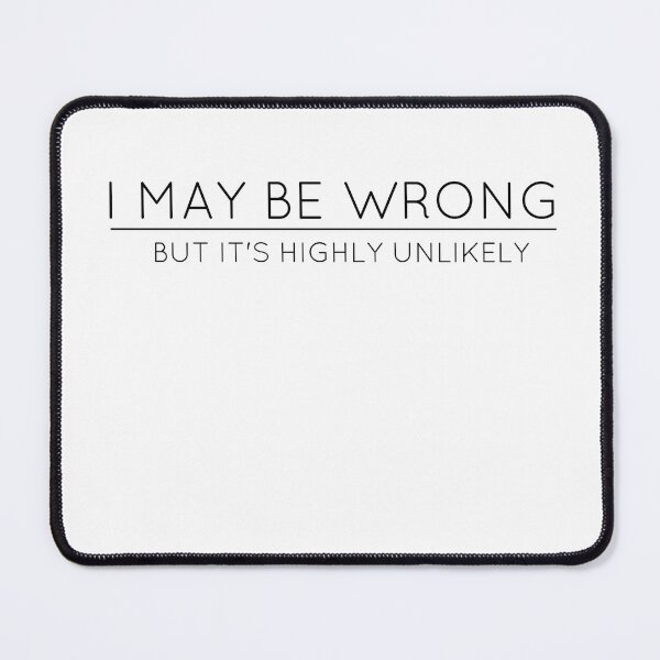 Item preview, I May Be Wrong But It's Highly Unlikely designed and sold by TheOneStyleBro.