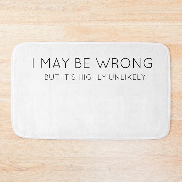 Item preview, I May Be Wrong But It's Highly Unlikely designed and sold by TheOneStyleBro.