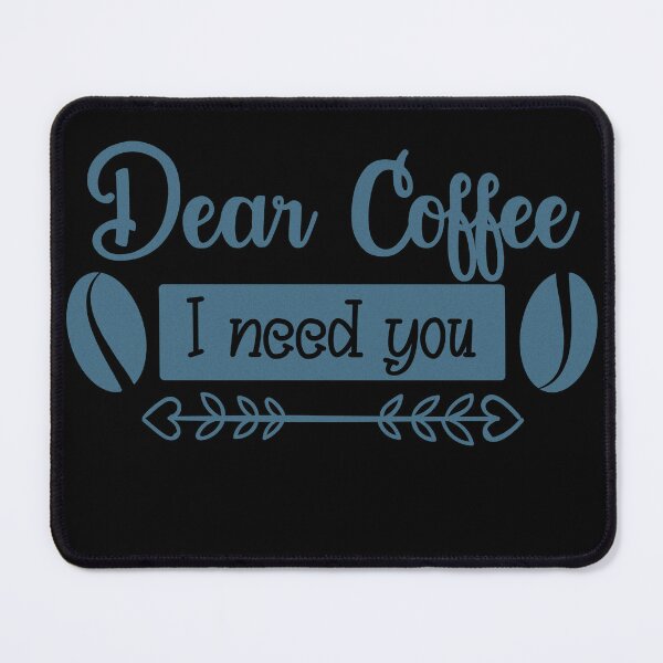 Item preview, Unique Quirky Dear Coffee I Need You Design designed and sold by Xx4thseasonxX.