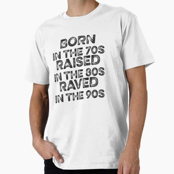 Item preview, Born in the 70s,  raised in the 80s  raved in the 90s. Best ravers gift. designed and sold by paulo silveira.