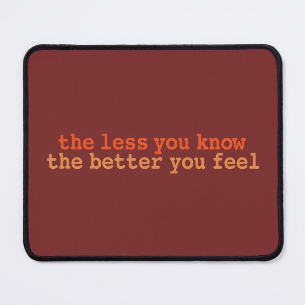 Item preview, The less you know, the better you feel. designed and sold by Darren Strecker.