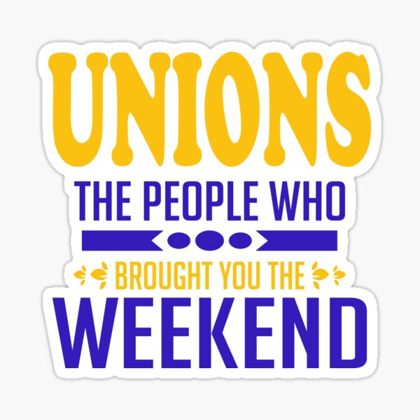 Enjoy Weekends Off? Thank The Unions - Bumper Sticker