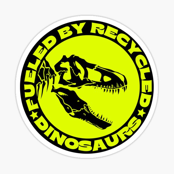 Item preview, Fueled by recycled dinosaurs designed and sold by outlaw70.