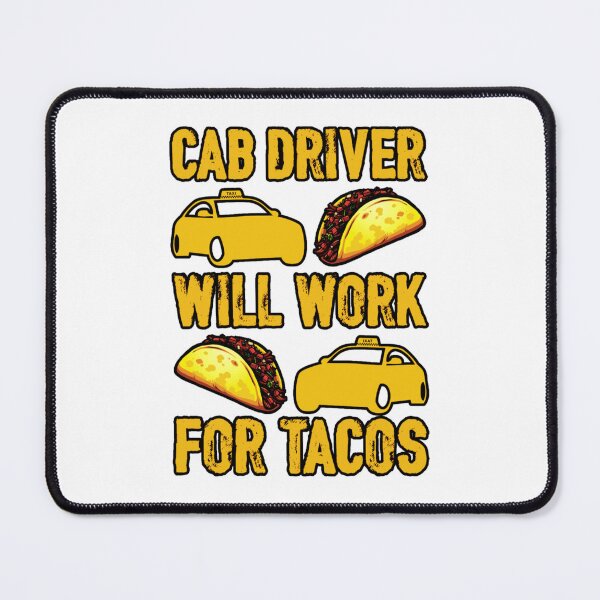 Item preview, Cab Driver Will Work For Tacos   designed and sold by evannakratz1.