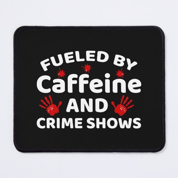 Item preview, Fueled by Caffeine And Crime Show, Crime Addict, Murder Show, Caffeine And Crime Show designed and sold by DesignHouse07.