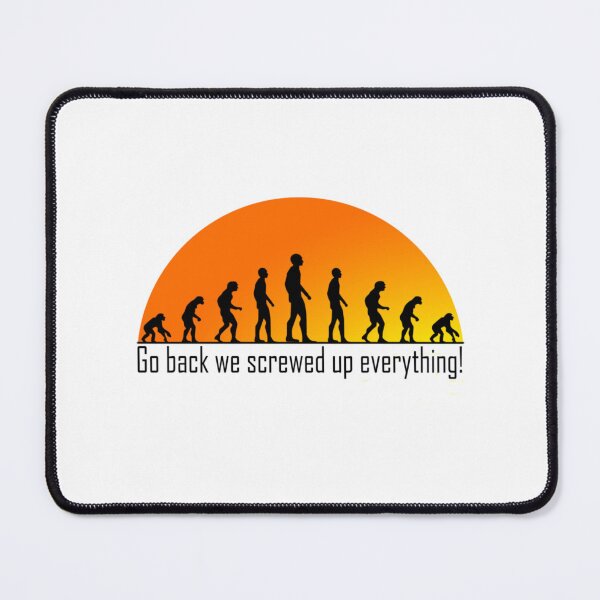 Item preview, Evolution Go back we screwed up everything     designed and sold by TreeShirtzee.