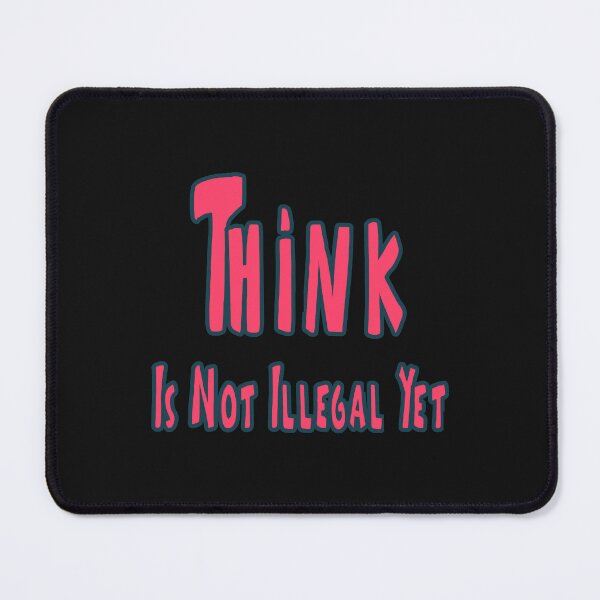 Item preview, Think Is Not Illegal Yet designed and sold by JLCableStudio.