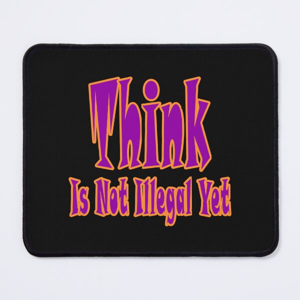 Item preview, Think Is Not Illegal Yet designed and sold by JLCableStudio.