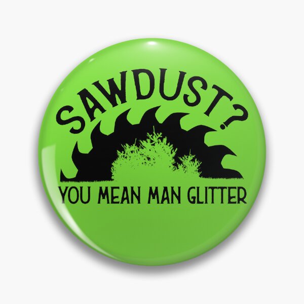 Item preview, Sawdust You Mean Man Glitter designed and sold by PiperFashion.