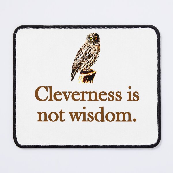 Item preview, Cleverness Is Not Wisdom designed and sold by CrankyOldDude.