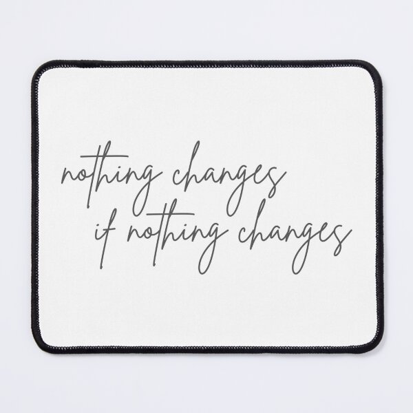 Item preview, Nothing Changes If Nothing Changes designed and sold by jjdough.