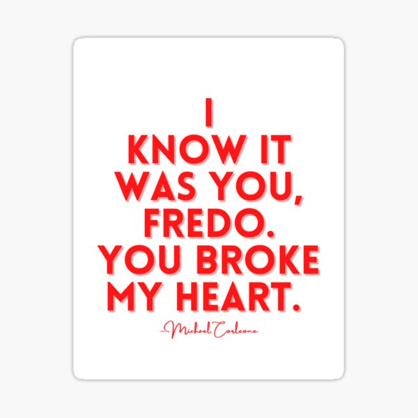 "You broke my heart Fredo" Sticker for Sale by rouxkitsune Redbubble