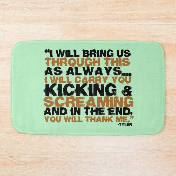 Item preview, I will bring us through this as always...I will carry you kicking and screaming and in the end, you will thank me. -Tyler Durden, Fight Club  designed and sold by Sticker Up.