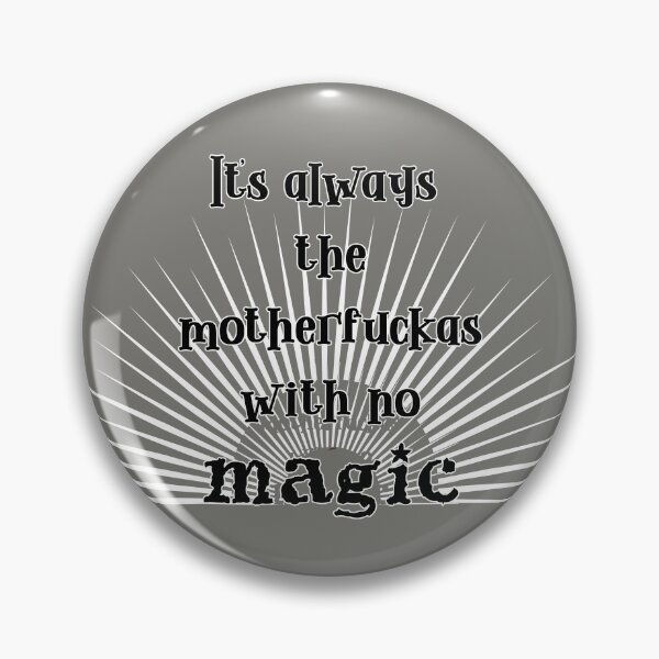 Item preview, it's always the motherfuckas with no magic designed and sold by MagpieMuddles.