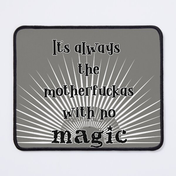 Item preview, it's always the motherfuckas with no magic designed and sold by MagpieMuddles.