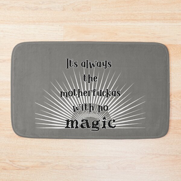 Item preview, it's always the motherfuckas with no magic designed and sold by MagpieMuddles.