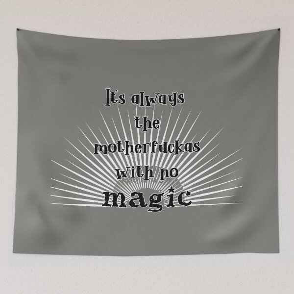 Item preview, it's always the motherfuckas with no magic designed and sold by MagpieMuddles.