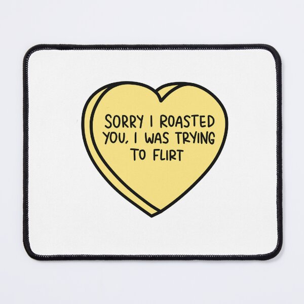 Item preview, sorry I roasted you I was trying to flirt designed and sold by ukulany.