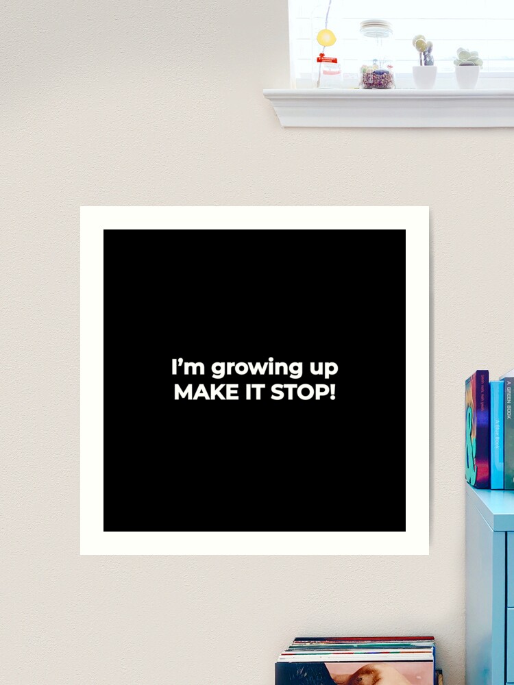 I'm growing up, make it stop! - life funny meme Quote | Sticker