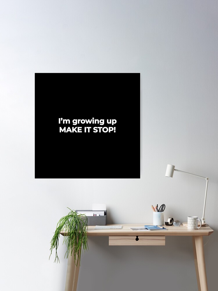 I'm growing up, make it stop! - life funny meme Quote | Sticker