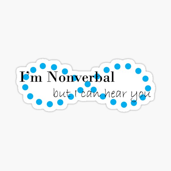 I'm Nonverbal, but I can hear you Sticker