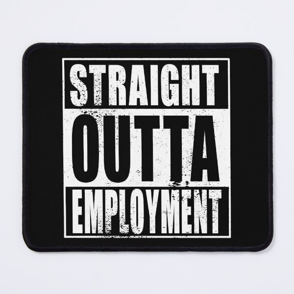 Artikelvorschau, Straight Outta Employment (weiß) entworfen und verkauft von SolidEarthArt.