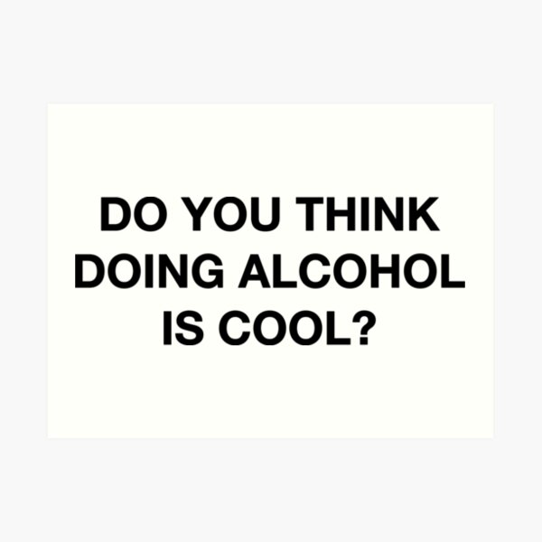 Do you think doing alcohol is cool? The Office Quote Art Print