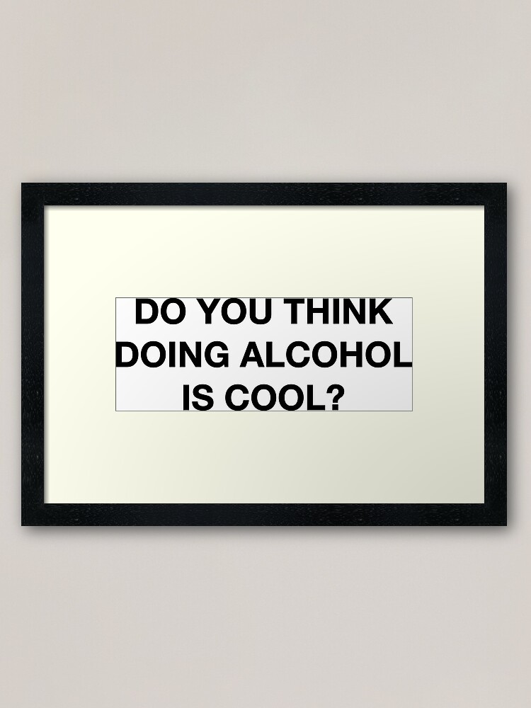 Alternate view of Do you think doing alcohol is cool? The Office Quote Framed Art Print