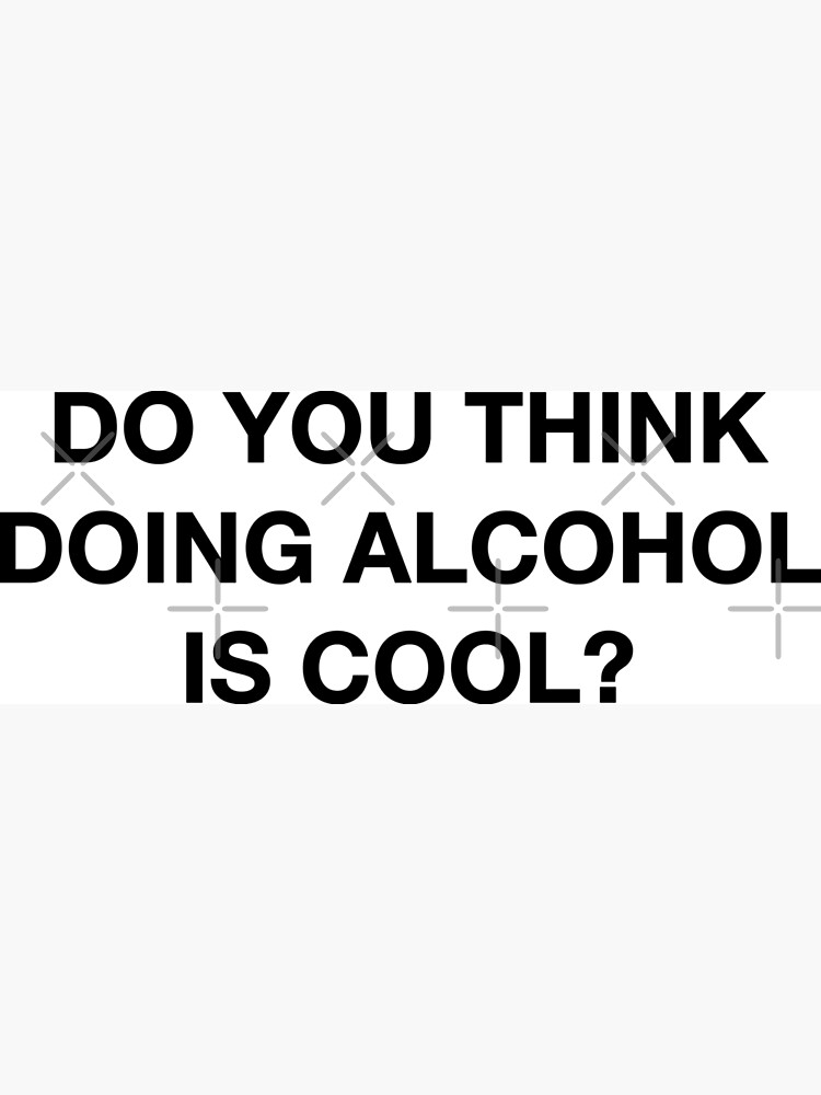 Do you think doing alcohol is cool? The Office Quote by aterkaderk