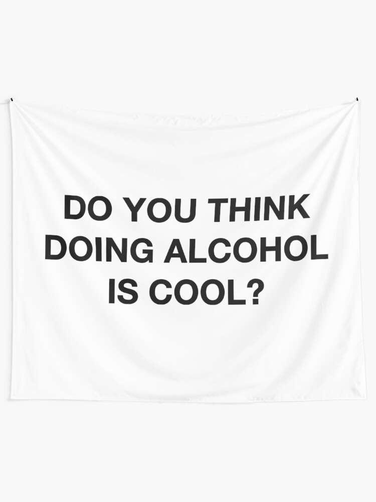 Alternate view of Do you think doing alcohol is cool? The Office Quote Tapestry