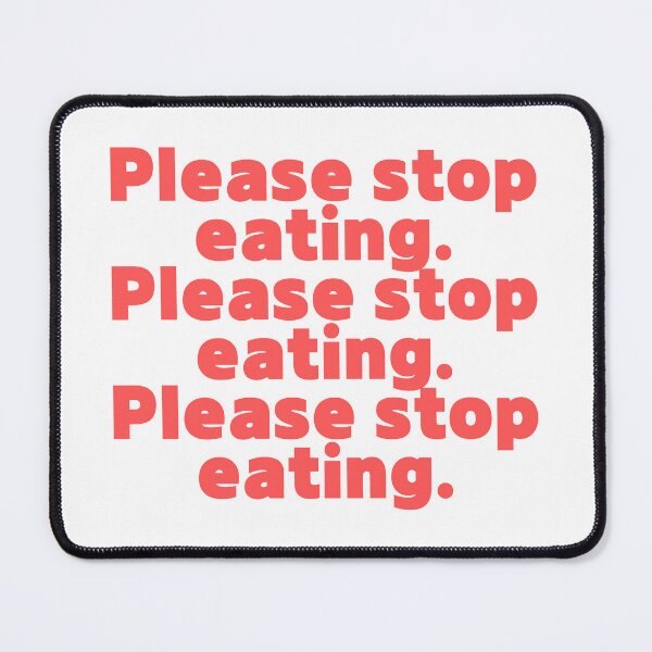 Item preview, Please stop eating.it designed and sold by jaeking33.