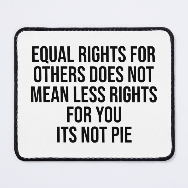 Item preview, Equal Rights For Others Does Not Mean Less Rights For You It's Not Pie designed and sold by OUSSART ⭐⭐⭐⭐⭐.