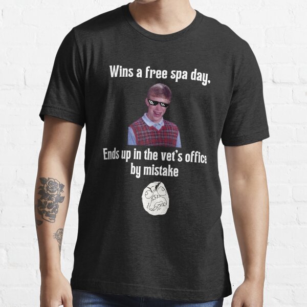 "Bad Luck Brian Strikes Again: Wins Free Spa Day but Accidentally Ends Up at the Vet's Office Essential T-Shirt