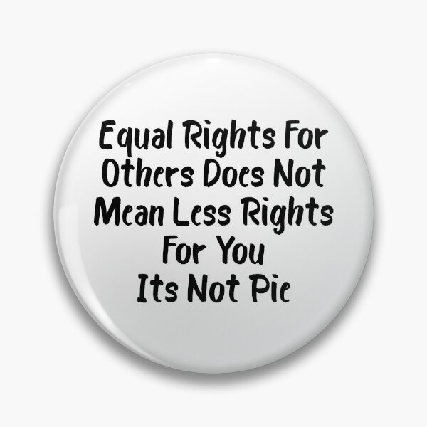 Item preview, Equal Rights For Others Does Not Mean Less Rights For You It's Not Pie designed and sold by OUSSART ⭐⭐⭐⭐⭐.