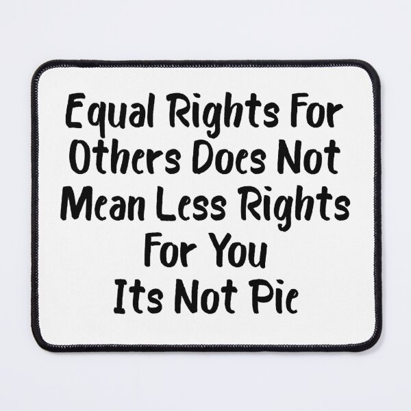 Item preview, Equal Rights For Others Does Not Mean Less Rights For You It's Not Pie designed and sold by OUSSART ⭐⭐⭐⭐⭐.