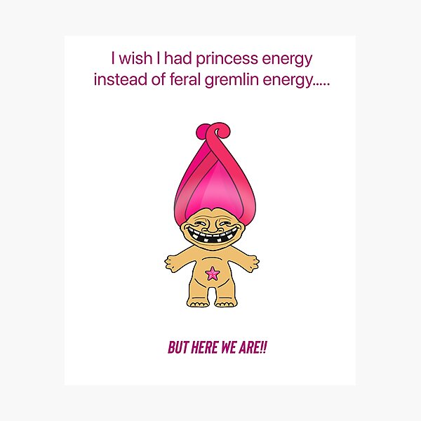 Item preview, I wish I had princess energy instead of feral gremlin. But here we are.  designed and sold by Kidzx6.