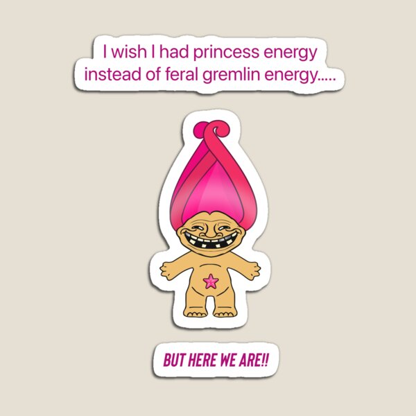 Item preview, I wish I had princess energy instead of feral gremlin. But here we are.  designed and sold by Kidzx6.