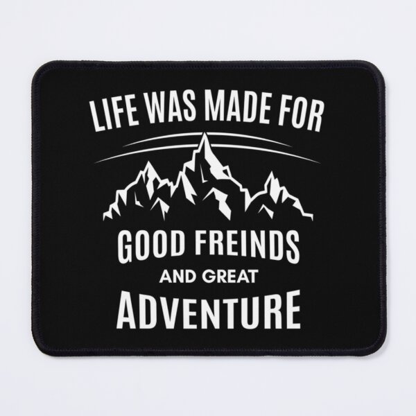 Item preview, Life Was Made For Good Friends and Great Adventure Funny Adventure   designed and sold by sugimoto2233.