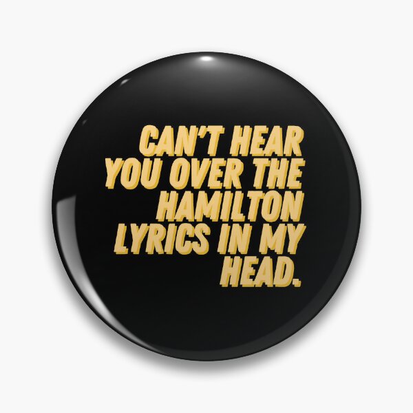 Item preview, Cant hear you over the Hamilton lyrics in my head  designed and sold by CustomTrendyss.